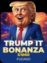 Trump It Bonanza X1000